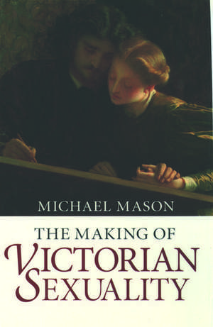 The Making of Victorian Sexuality de Michael Mason