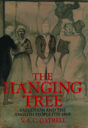 The Hanging Tree: Execution and the English People 1770-1868 de V. A. C. Gatrell