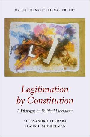 Legitimation by Constitution: A Dialogue on Political Liberalism de Frank Michelman