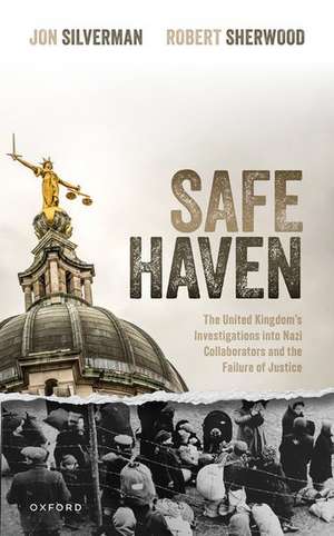 Safe Haven: The United Kingdom's Investigations into Nazi Collaborators and the Failure of Justice de Jon Silverman