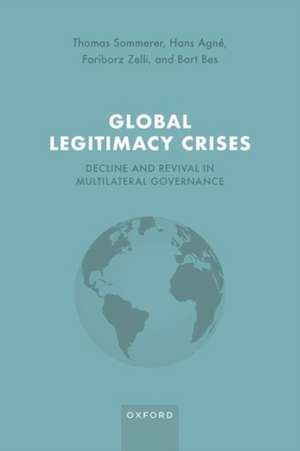 Global Legitimacy Crises: Decline and Revival in Multilateral Governance de Thomas Sommerer