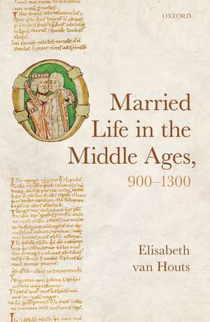 Married Life in the Middle Ages, 900-1300 de Elisabeth van Houts