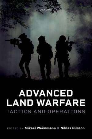 Advanced Land Warfare: Tactics and Operations de Mikael Weissmann