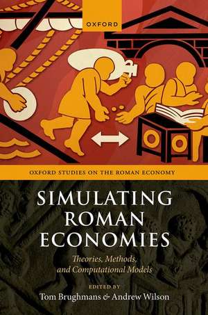 Simulating Roman Economies: Theories, Methods, and Computational Models de Tom Brughmans