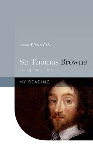 Sir Thomas Browne: The Opium of Time de Gavin Francis