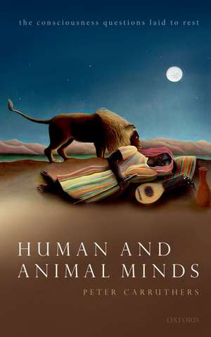 Human and Animal Minds: The Consciousness Questions Laid to Rest de Peter Carruthers