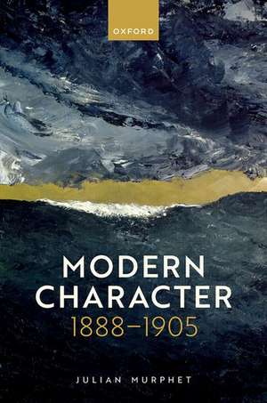 Modern Character: 1888-1905 de Julian Murphet