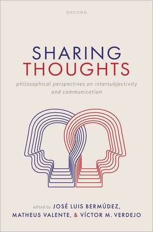 Sharing Thoughts: Philosophical Perspectives on Intersubjectivity and Communication de José Luis Bermúdez