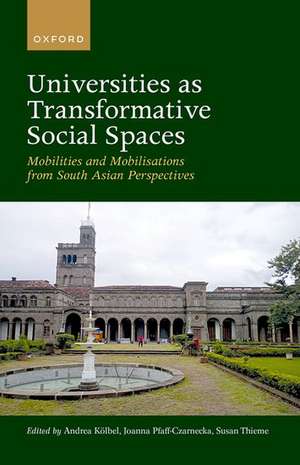 Universities as Transformative Social Spaces: Mobilities and Mobilizations from South Asian Perspectives de Andrea Kolbel