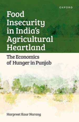 Food Insecurity in India's Agricultural Heartland: The Economics of Hunger in Punjab de Harpreet Kaur Narang