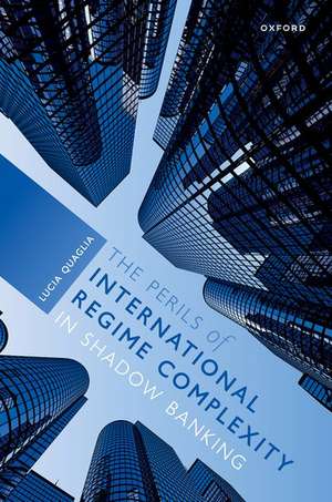 The Perils of International Regime Complexity in Shadow Banking de Lucia Quaglia