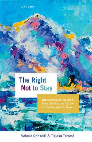 The Right Not to Stay: Justice in Migration, the Liberal Democratic State, and the Case of Temporary Migration Projects de Valeria Ottonelli