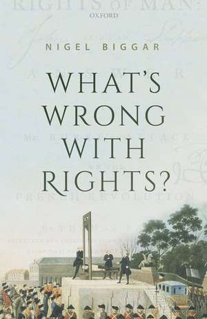 What's Wrong with Rights? de Nigel Biggar