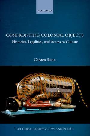 Confronting Colonial Objects: Histories, Legalities, and Access to Culture de Carsten Stahn