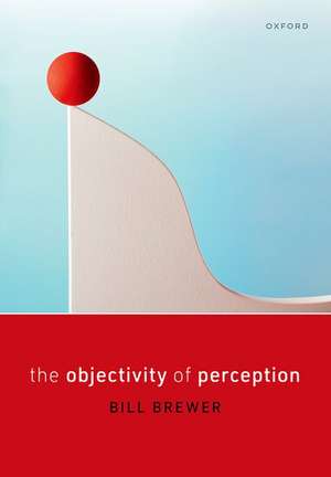 The Objectivity of Perception de Bill Brewer