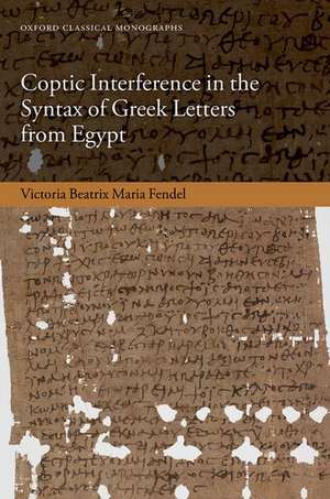 Coptic Interference in the Syntax of Greek Letters from Egypt de Victoria Beatrix Maria Fendel