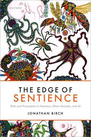 The Edge of Sentience: Risk and Precaution in Humans, Other Animals, and AI de Jonathan Birch