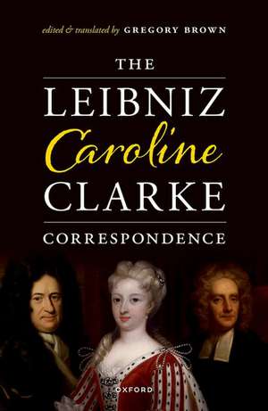 The Leibniz-Caroline-Clarke Correspondence de Gregory Brown