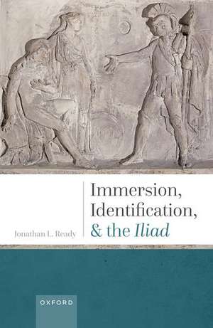 Immersion, Identification, and the Iliad de Jonathan L. Ready