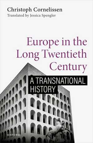 Europe in the Long Twentieth Century: A Transnational History de Christoph Cornelissen