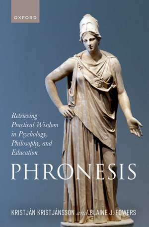 Phronesis: Retrieving Practical Wisdom in Psychology, Philosophy, and Education de Kristján Kristjánsson