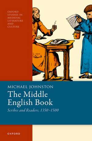 The Middle English Book: Scribes and Readers, 1350-1500 de Michael Johnston