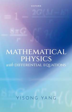 Mathematical Physics with Differential Equations de Yisong Yang