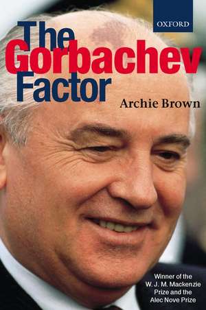 The Gorbachev Factor de Archie Brown