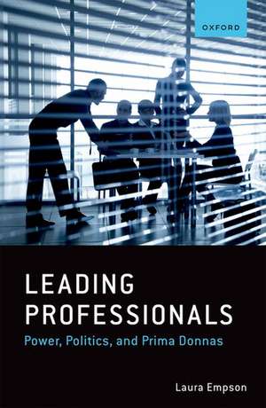 Leading Professionals: Power, Politics, and Prima Donnas de Laura Empson