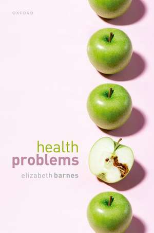 Health Problems: Philosophical Puzzles about the Nature of Health de Elizabeth Barnes