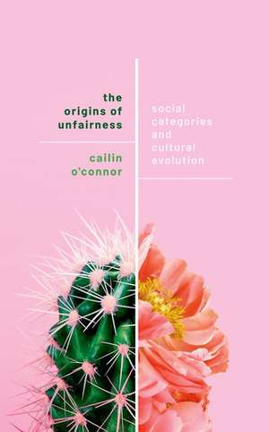 The Origins of Unfairness: Social Categories and Cultural Evolution de Cailin O'Connor