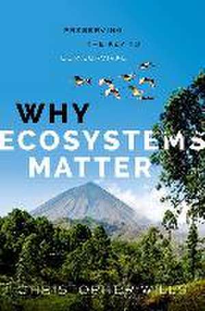 Why Ecosystems Matter: Preserving the Key to Our Survival de Christopher Wills