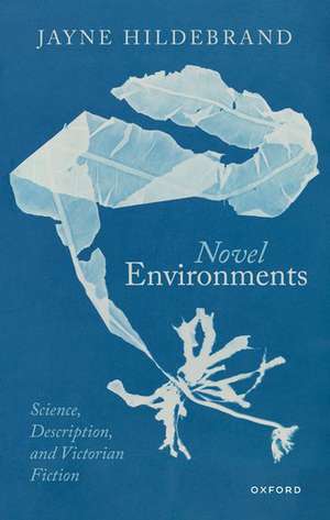 Novel Environments: Science, Description, and Victorian Fiction de Jayne Hildebrand