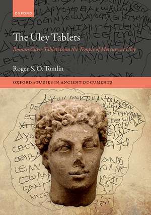 The Uley Tablets: Roman Curse Tablets from the Temple of Mercury at Uley de Roger S. O. Tomlin