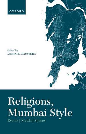 Religions, Mumbai Style: Events-Media-Spaces de Michael Stausberg