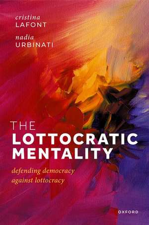 The Lottocratic Mentality: Defending Democracy against Lottocracy de Cristina Lafont