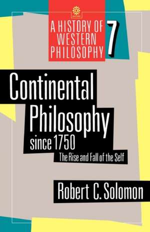 Continental Philosophy since 1750: The Rise and Fall of the Self de Robert C. Solomon