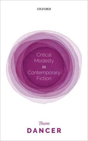 Critical Modesty in Contemporary Fiction de Thom Dancer