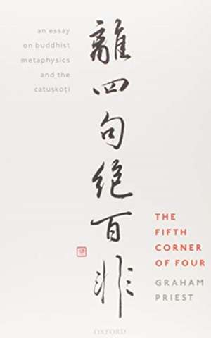 The Fifth Corner of Four: An Essay on Buddhist Metaphysics and the Catuṣkoṭi de Graham Priest