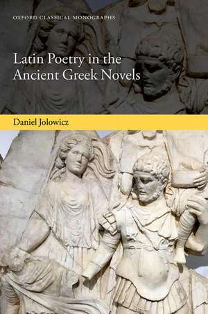 Latin Poetry in the Ancient Greek Novels de Daniel Jolowicz