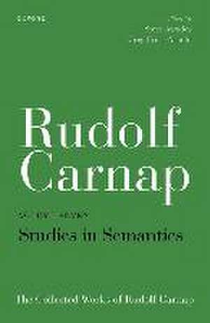 Rudolf Carnap: Studies in Semantics: The Collected Works of Rudolf Carnap, Volume 7 de Steve Awodey