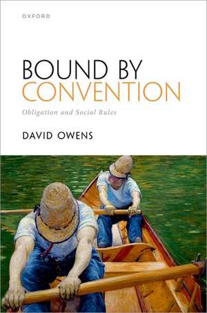 Bound by Convention: Obligation and Social Rules de David Owens