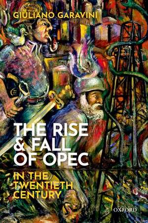 The Rise and Fall of OPEC in the Twentieth Century de Giuliano Garavini