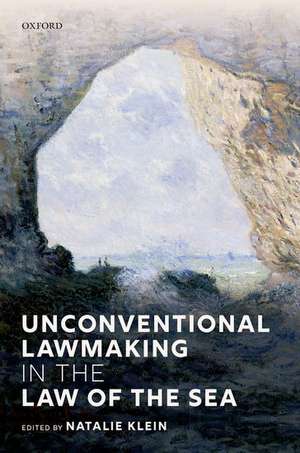 Unconventional Lawmaking in the Law of the Sea de Natalie Klein