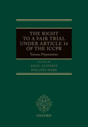 The Right to a Fair Trial under Article 14 of the ICCPR: Travaux Préparatoires de Amal Clooney