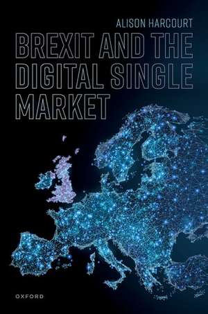 Brexit and the Digital Single Market de Alison Harcourt