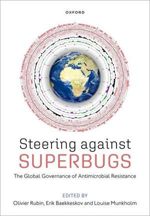 Steering Against Superbugs: The Global Governance of Antimicrobial Resistance de Olivier Rubin