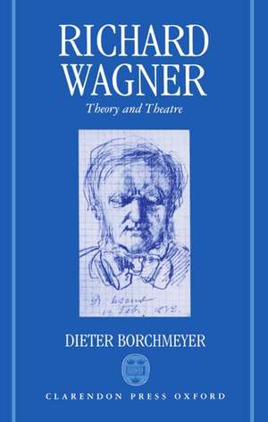 Richard Wagner: Theory and Theatre de Dieter Borchmeyer