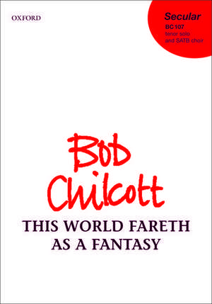 This World Fareth as a Fantasy de Bob Chilcott