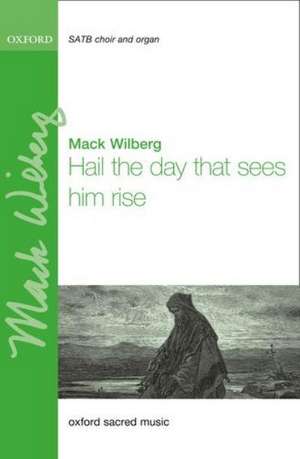 Hail the day that sees him rise (Praise the Lord! his glories show) de Mack Wilberg